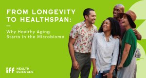 FROM LONGEVITY TO HEALTHSPAN: Why Healthy Aging Starts in the Microbiome